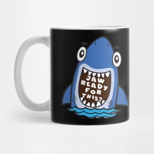 Funny Shark saying Jaw Ready for This Mug